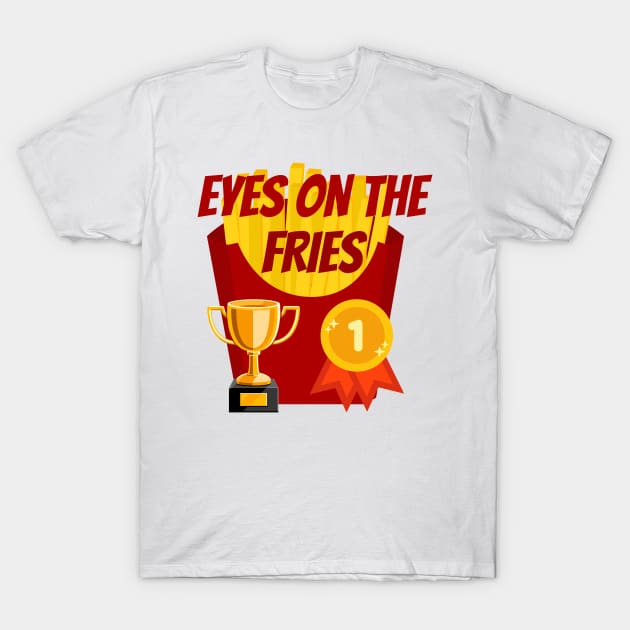 Food Pun Eyes on the Fries T-Shirt by NewbieTees